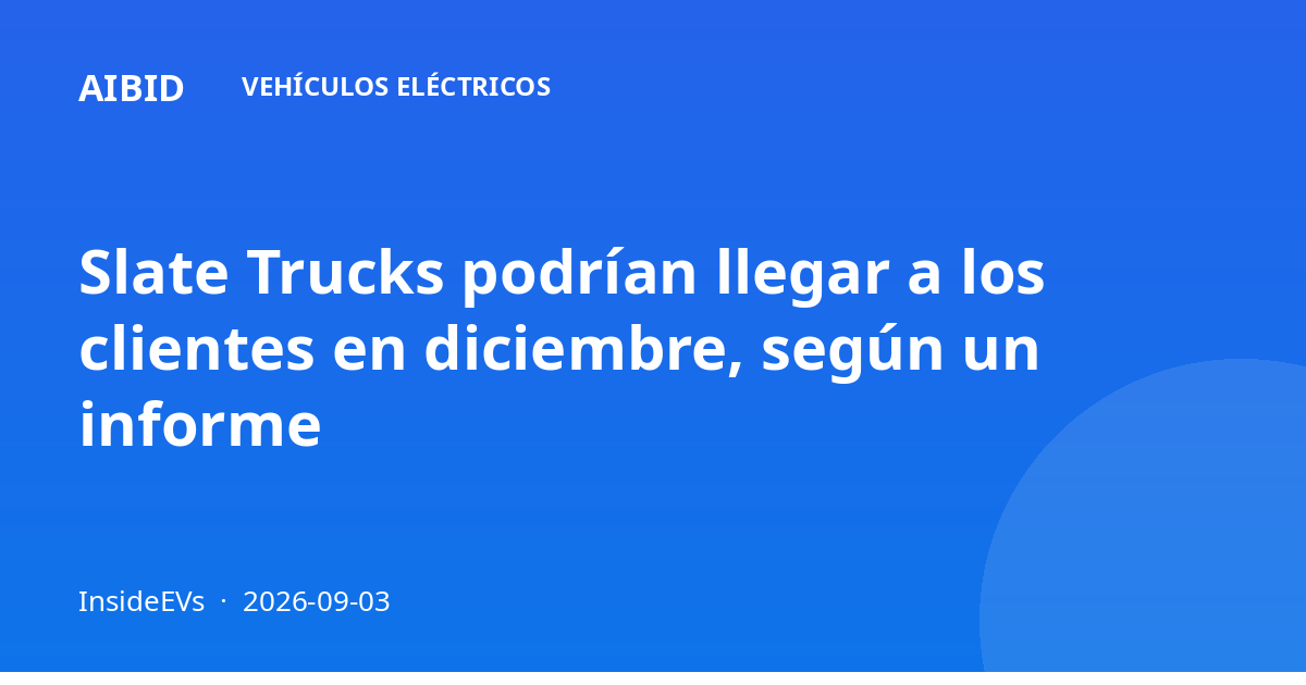 Slate Trucks podrían llegar a los clientes en diciembre, según un informe