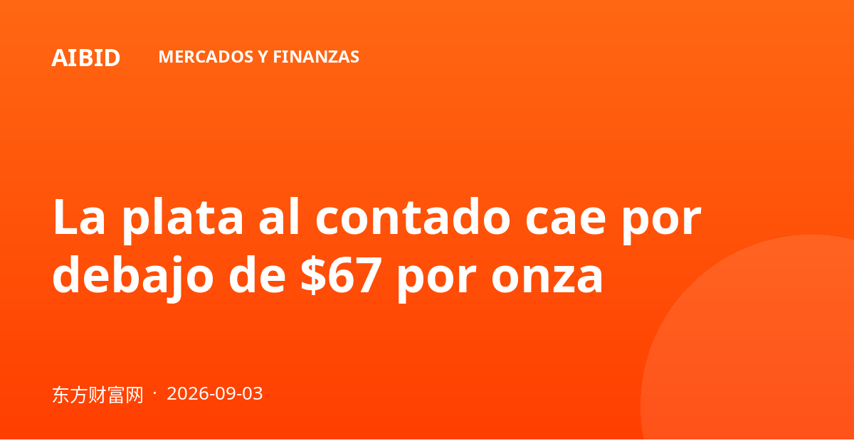 La plata al contado cae por debajo de $67 por onza