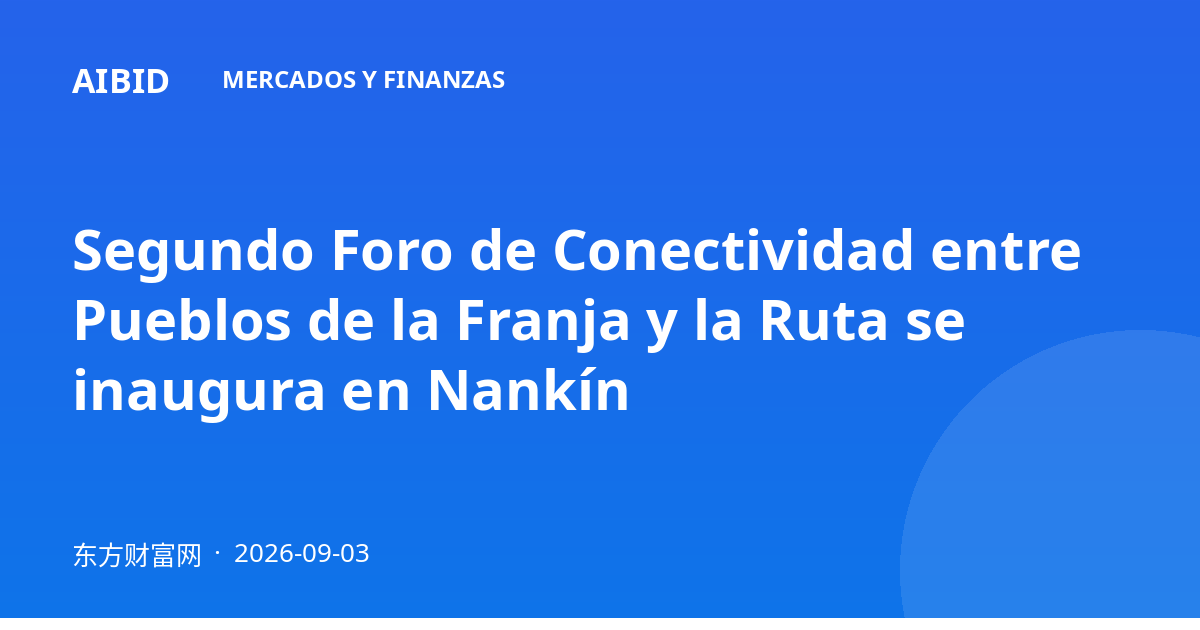 Segundo Foro de Conectividad entre Pueblos de la Franja y la Ruta se inaugura en Nankín