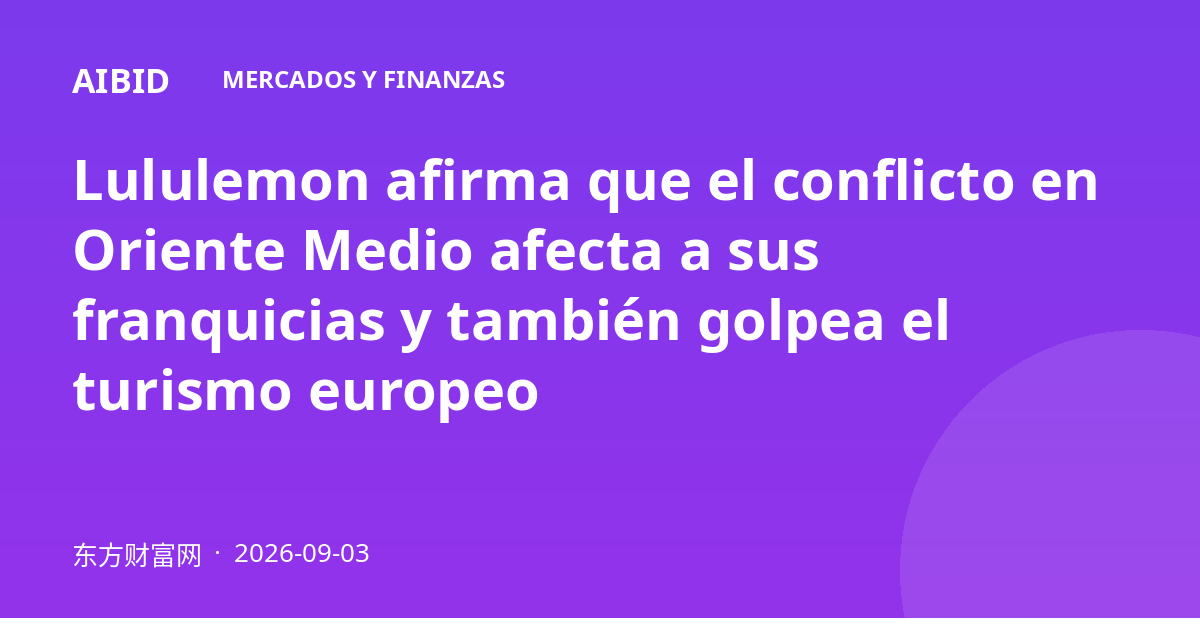Lululemon afirma que el conflicto en Oriente Medio afecta a sus franquicias y también golpea el turismo europeo