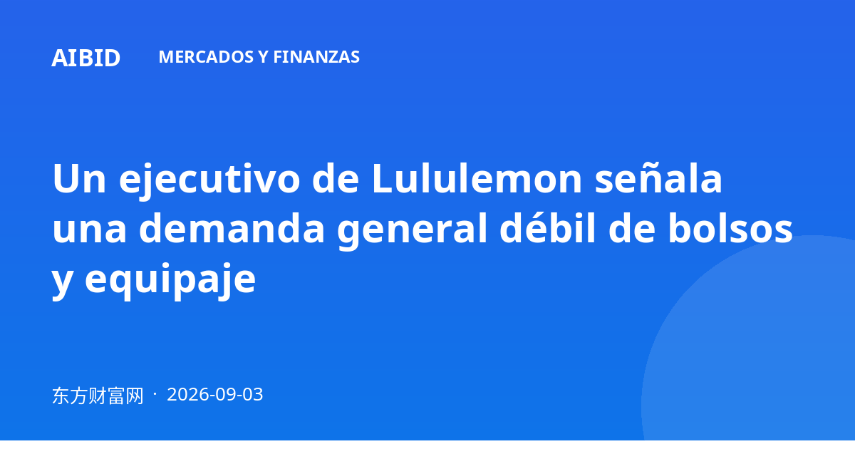 Un ejecutivo de Lululemon señala una demanda general débil de bolsos y equipaje