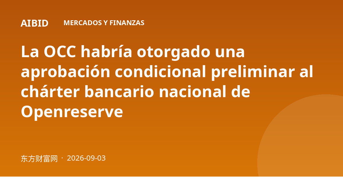 La OCC habría otorgado una aprobación condicional preliminar al chárter bancario nacional de Openreserve