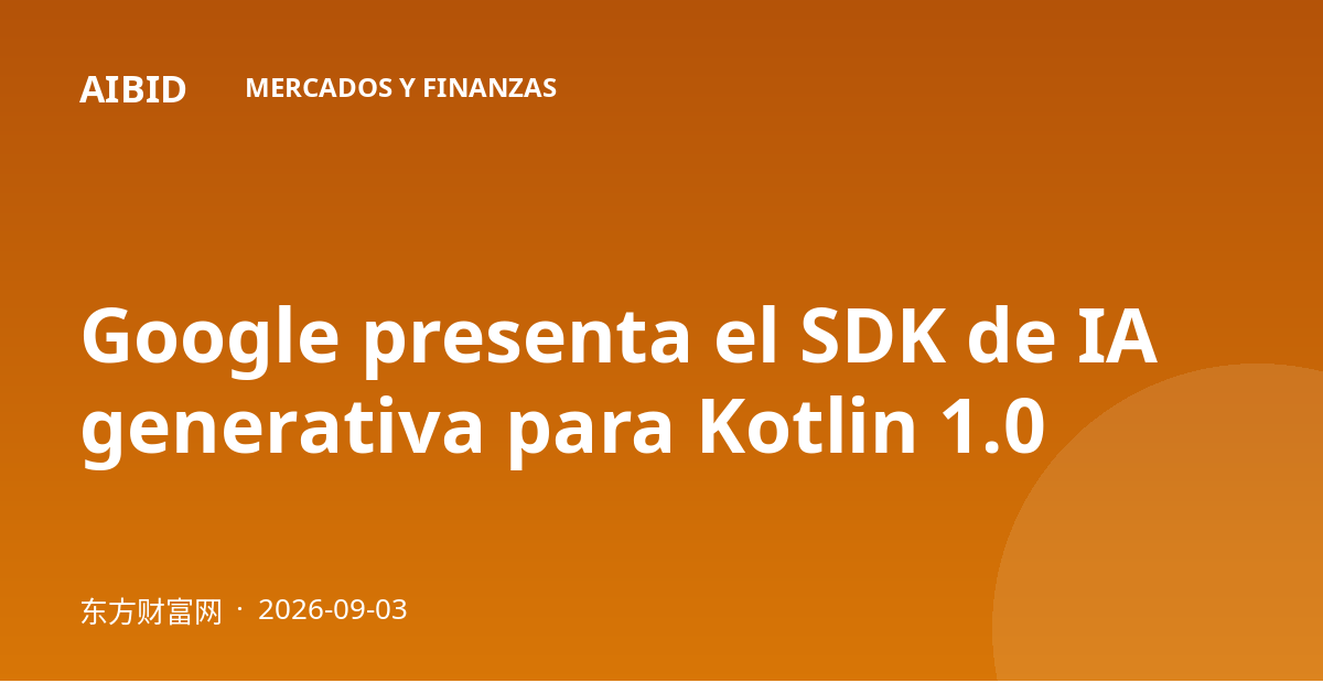 Google presenta el SDK de IA generativa para Kotlin 1.0