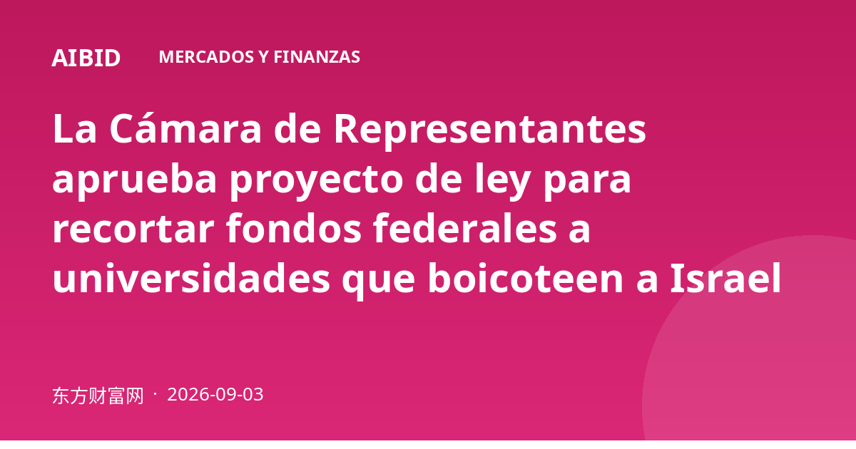 La Cámara de Representantes aprueba proyecto de ley para recortar fondos federales a universidades que boicoteen a Israel