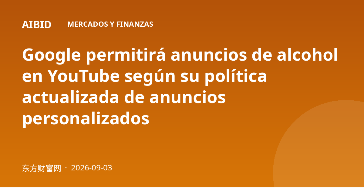 Google permitirá anuncios de alcohol en YouTube según su política actualizada de anuncios personalizados