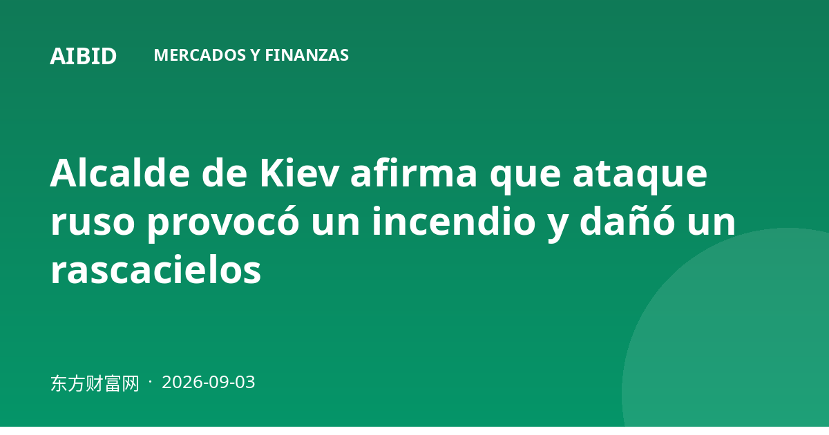 Alcalde de Kiev afirma que ataque ruso provocó un incendio y dañó un rascacielos