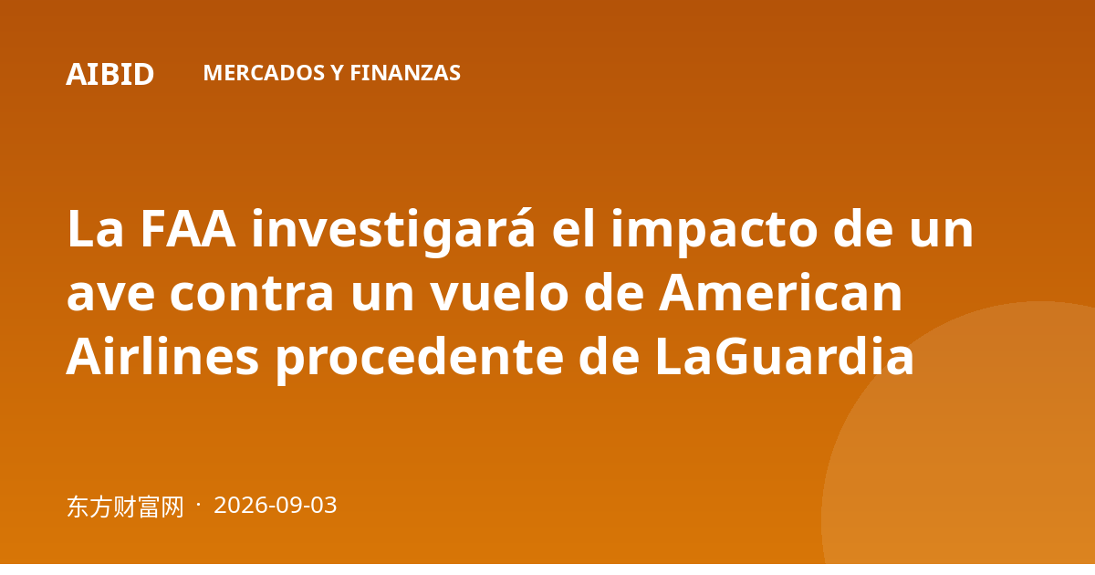 La FAA investigará el impacto de un ave contra un vuelo de American Airlines procedente de LaGuardia