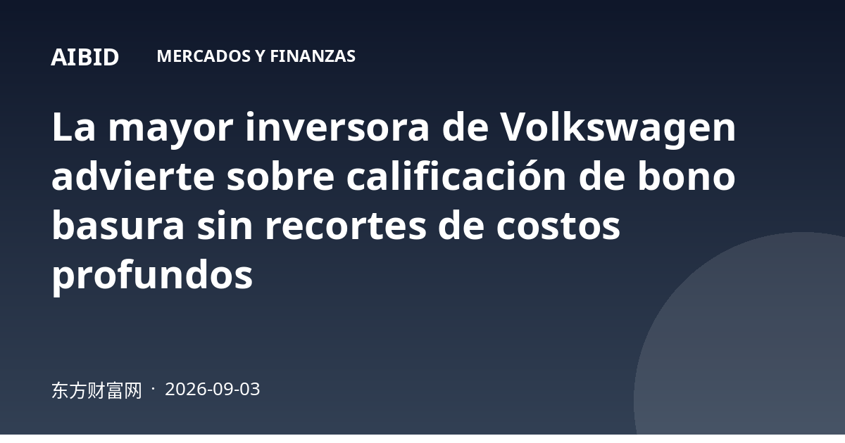 La mayor inversora de Volkswagen advierte sobre calificación de bono basura sin recortes de costos profundos