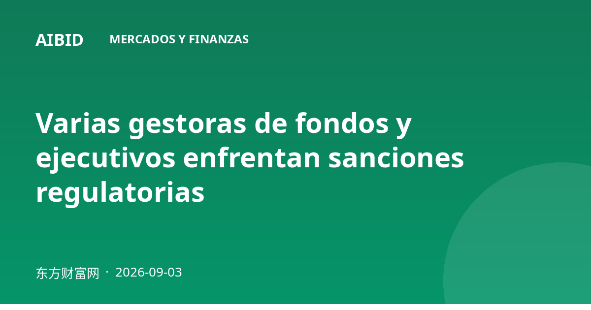 Varias gestoras de fondos y ejecutivos enfrentan sanciones regulatorias