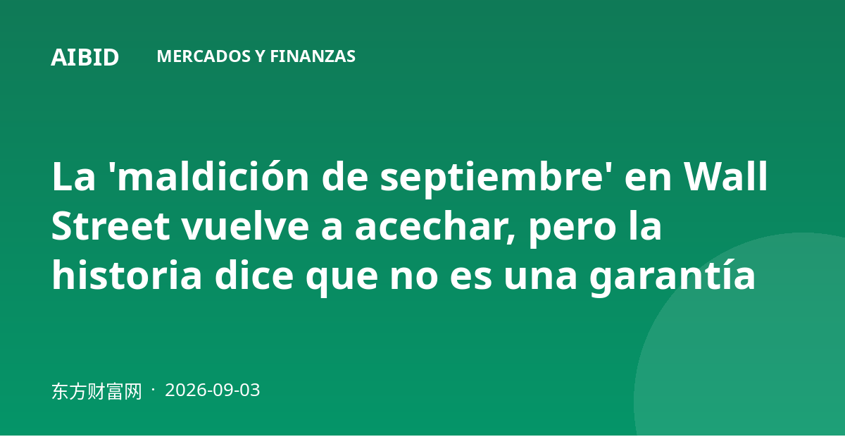 La 'maldición de septiembre' en Wall Street vuelve a acechar, pero la historia dice que no es una garantía