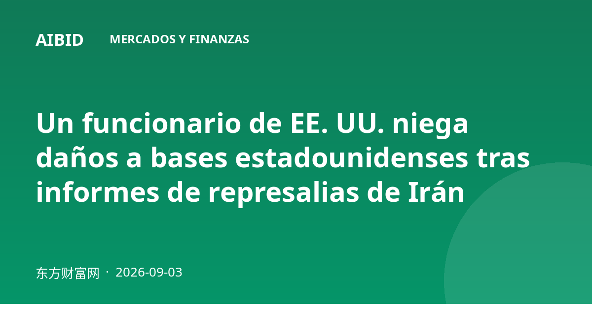 Un funcionario de EE. UU. niega daños a bases estadounidenses tras informes de represalias de Irán