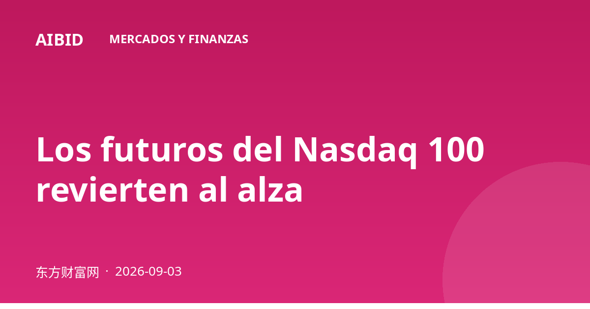 Los futuros del Nasdaq 100 revierten al alza