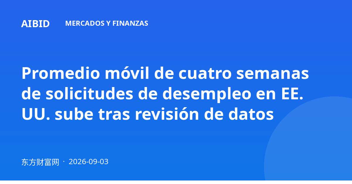 Promedio móvil de cuatro semanas de solicitudes de desempleo en EE. UU. sube tras revisión de datos