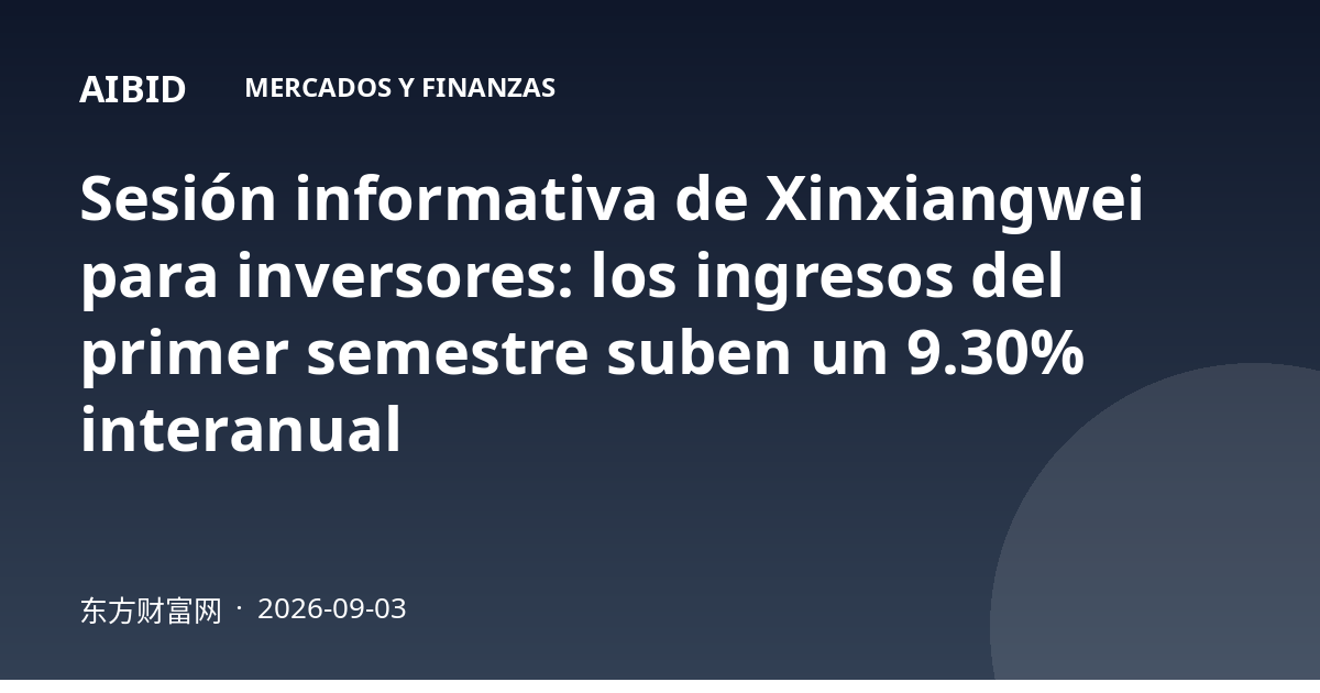 Sesión informativa de Xinxiangwei para inversores: los ingresos del primer semestre suben un 9.30% interanual