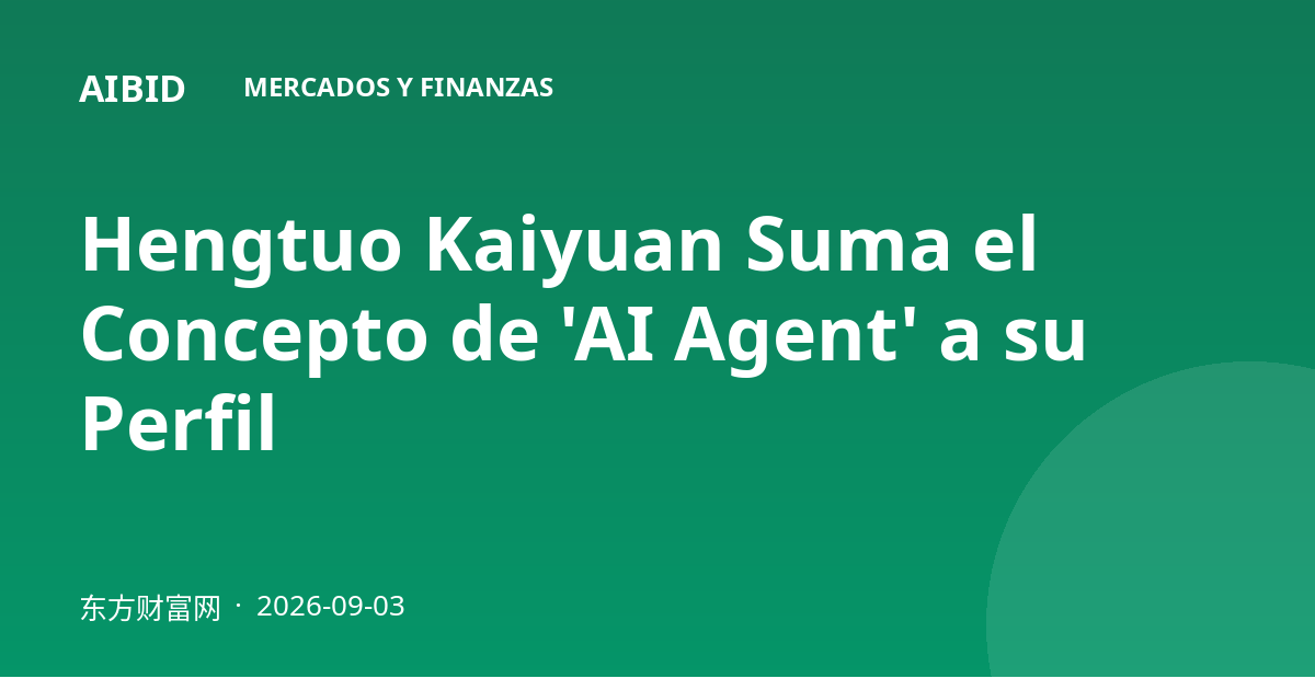 Hengtuo Kaiyuan Suma el Concepto de 'AI Agent' a su Perfil
