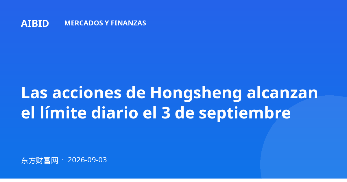 Las acciones de Hongsheng alcanzan el límite diario el 3 de septiembre
