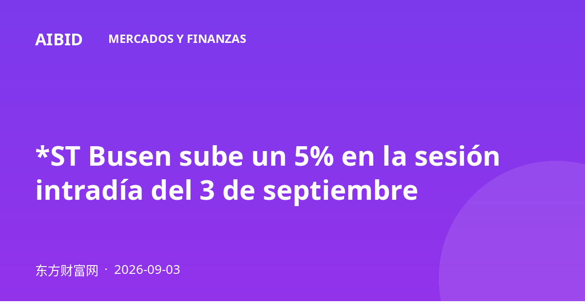 *ST Busen sube un 5% en la sesión intradía del 3 de septiembre