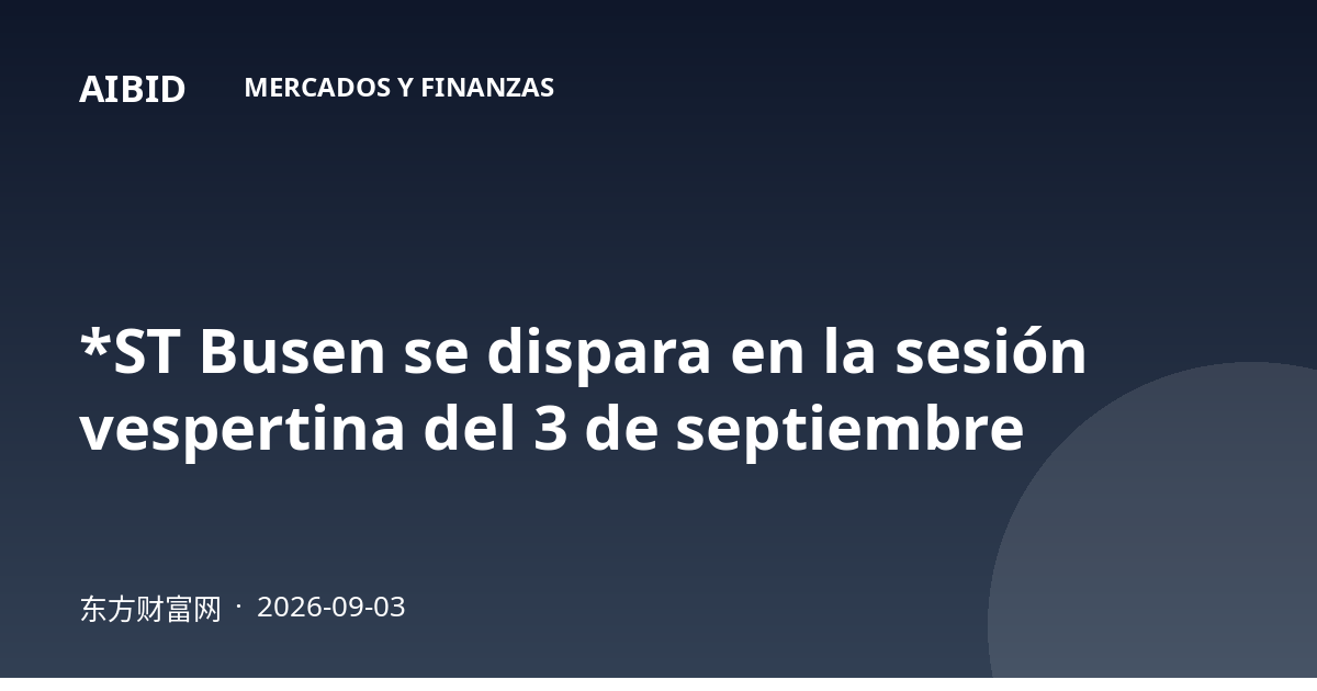 *ST Busen se dispara en la sesión vespertina del 3 de septiembre