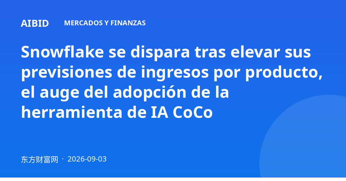 Snowflake se dispara tras elevar sus previsiones de ingresos por producto, el auge del adopción de la herramienta de IA CoCo