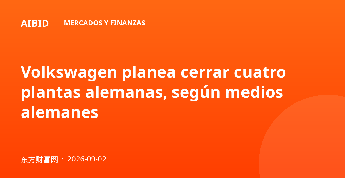 Volkswagen planea cerrar cuatro plantas alemanas, según medios alemanes