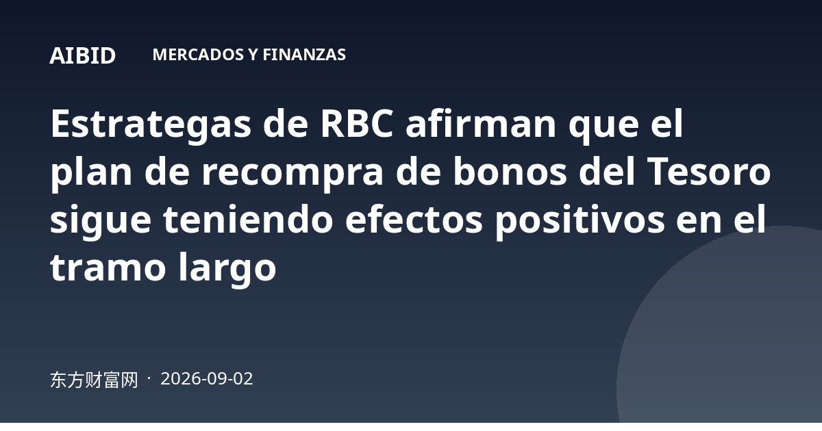Estrategas de RBC afirman que el plan de recompra de bonos del Tesoro sigue teniendo efectos positivos en el tramo largo