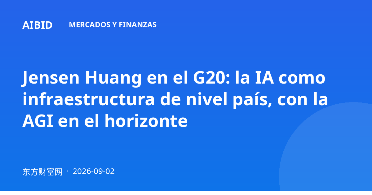 Jensen Huang en el G20: la IA como infraestructura de nivel país, con la AGI en el horizonte