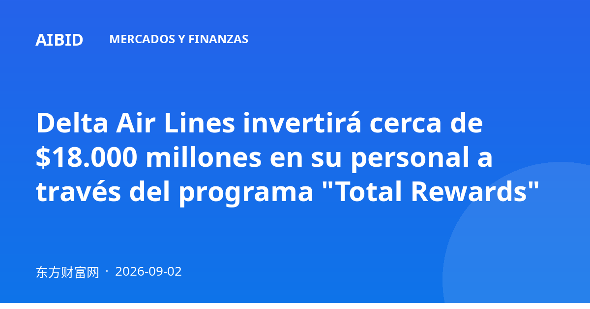 Delta Air Lines invertirá cerca de $18.000 millones en su personal a través del programa "Total Rewards"