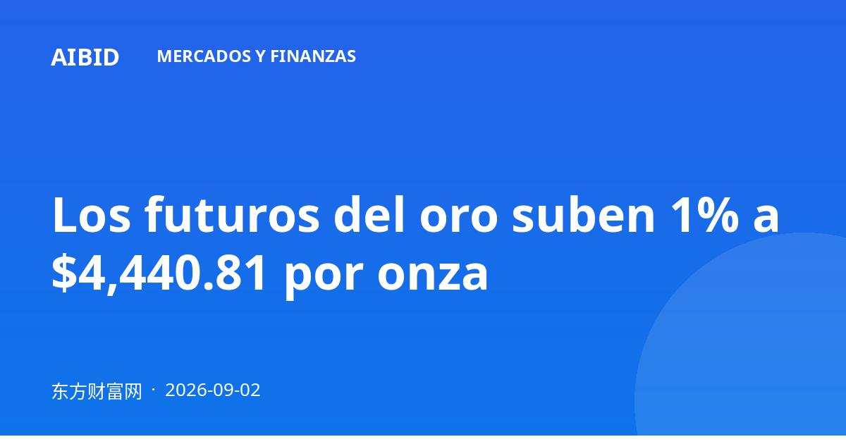 Los futuros del oro suben 1% a $4,440.81 por onza