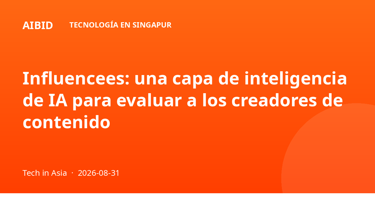 Influencees: una capa de inteligencia de IA para evaluar a los creadores de contenido