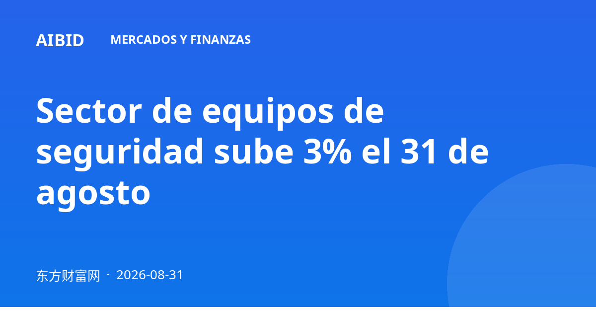 Sector de equipos de seguridad sube 3% el 31 de agosto