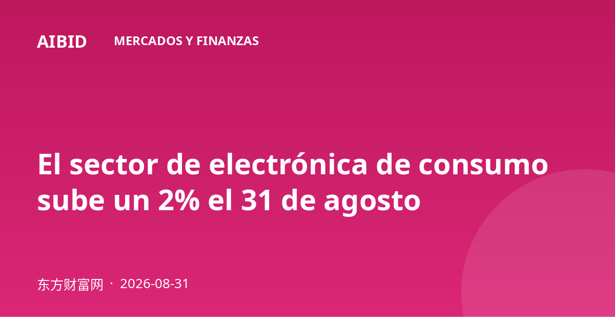 El sector de electrónica de consumo sube un 2% el 31 de agosto