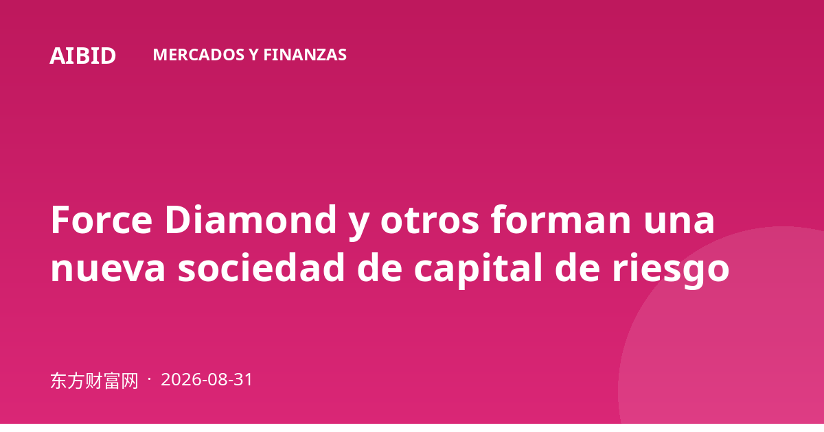 Force Diamond y otros forman una nueva sociedad de capital de riesgo