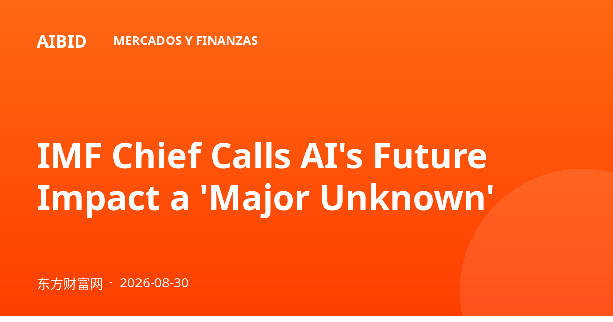 IMF Chief Calls AI's Future Impact a 'Major Unknown'