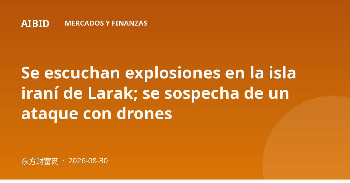 Se escuchan explosiones en la isla iraní de Larak; se sospecha de un ataque con drones