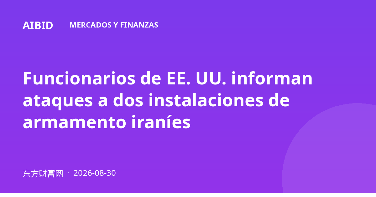 Funcionarios de EE. UU. informan ataques a dos instalaciones de armamento iraníes