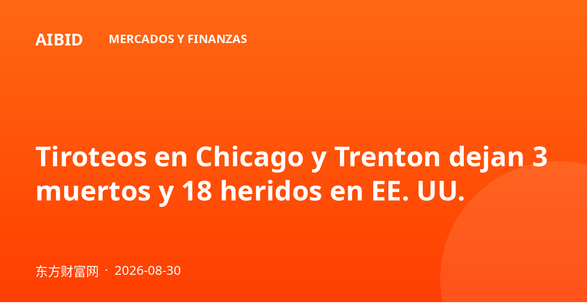 Tiroteos en Chicago y Trenton dejan 3 muertos y 18 heridos en EE. UU.