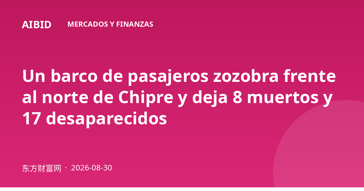 Un barco de pasajeros zozobra frente al norte de Chipre y deja 8 muertos y 17 desaparecidos