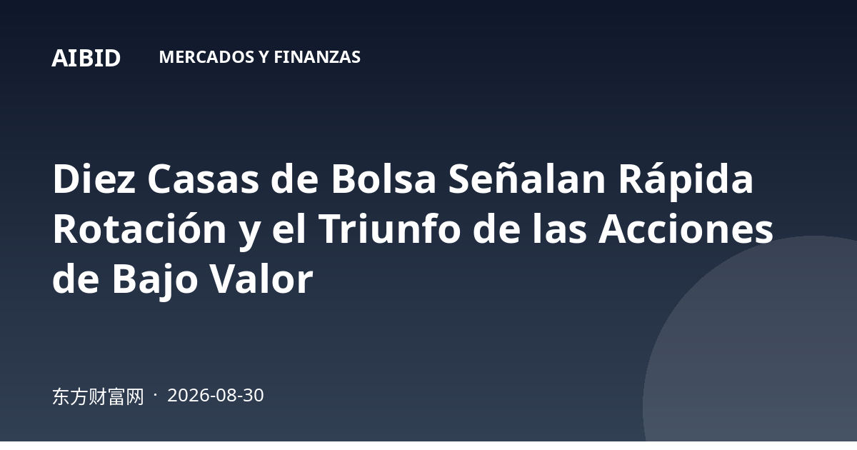 Diez Casas de Bolsa Señalan Rápida Rotación y el Triunfo de las Acciones de Bajo Valor
