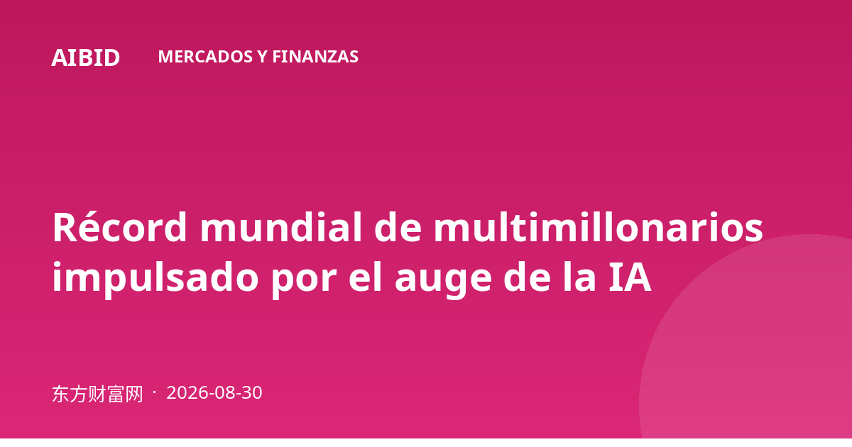 Récord mundial de multimillonarios impulsado por el auge de la IA