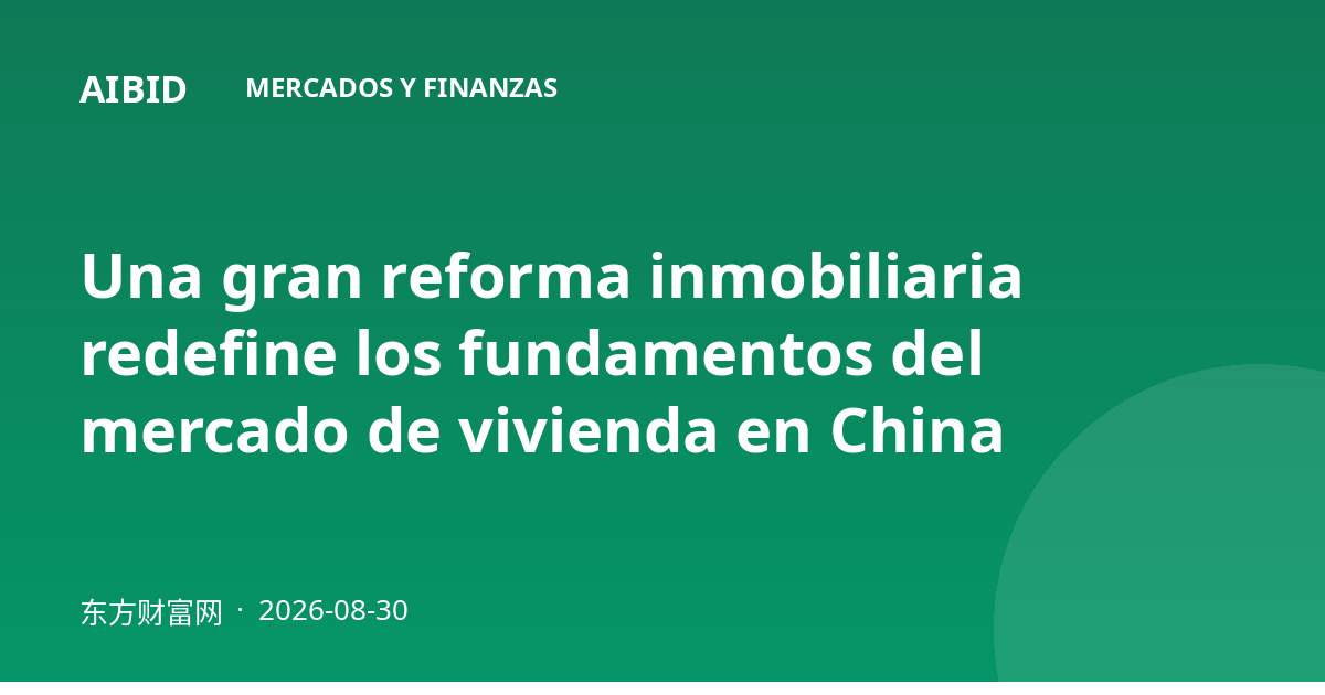 Una gran reforma inmobiliaria redefine los fundamentos del mercado de vivienda en China
