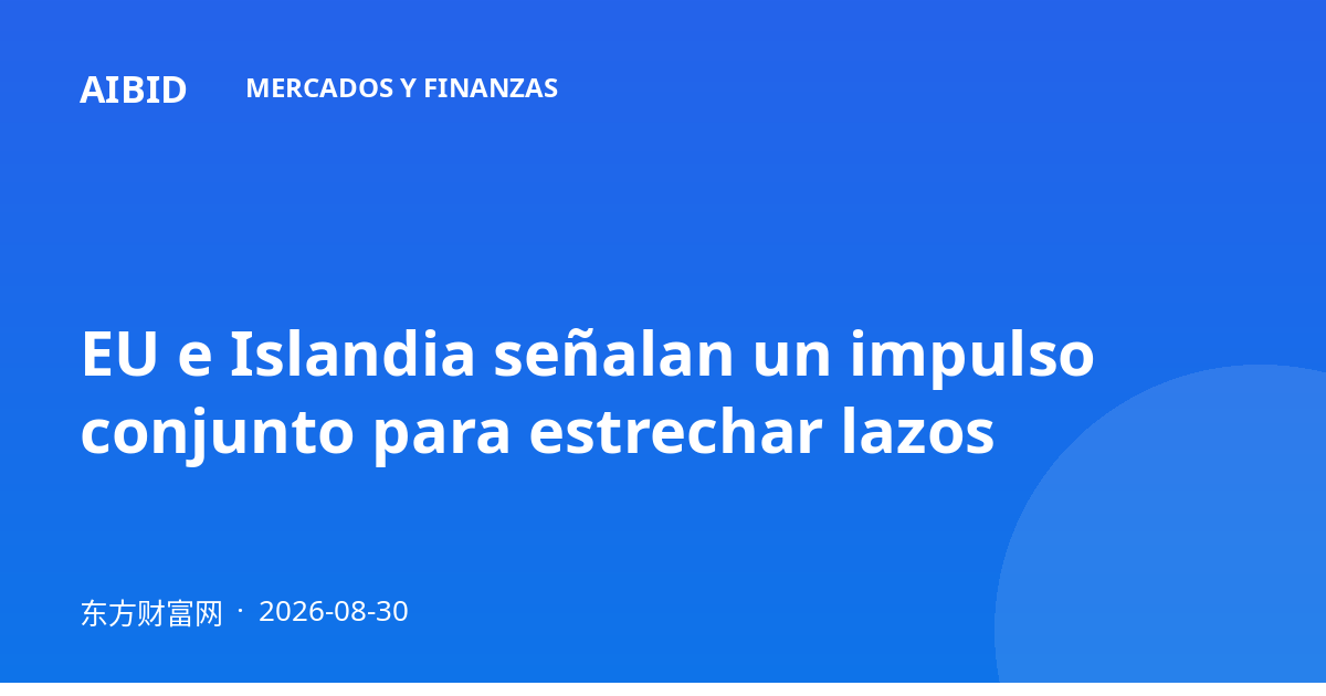 EU e Islandia señalan un impulso conjunto para estrechar lazos