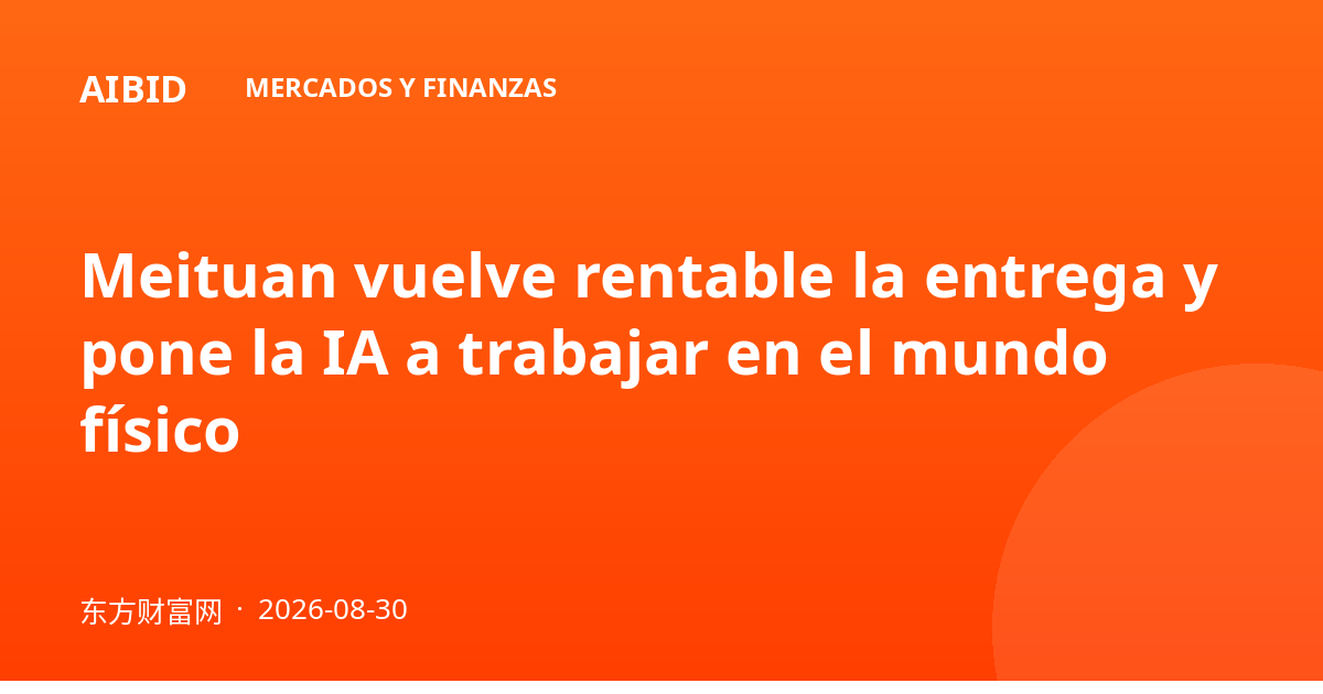 Meituan vuelve rentable la entrega y pone la IA a trabajar en el mundo físico