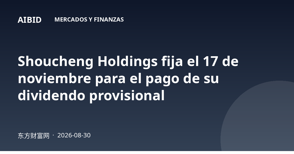 Shoucheng Holdings fija el 17 de noviembre para el pago de su dividendo provisional