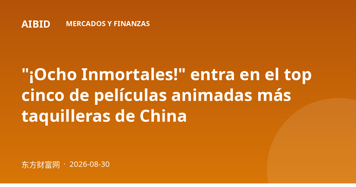 "¡Ocho Inmortales!" entra en el top cinco de películas animadas más taquilleras de China