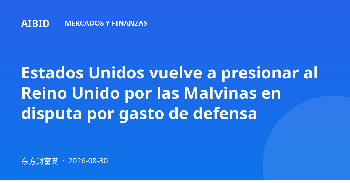 Estados Unidos vuelve a presionar al Reino Unido por las Malvinas en disputa por gasto de defensa