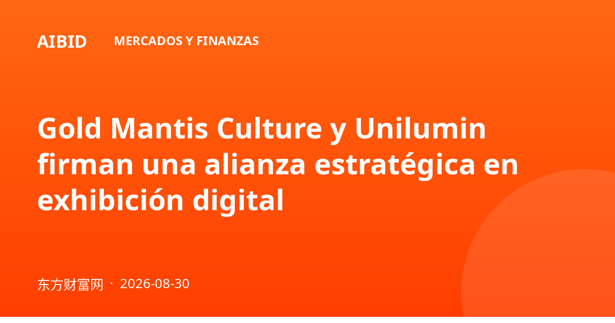 Gold Mantis Culture y Unilumin firman una alianza estratégica en exhibición digital