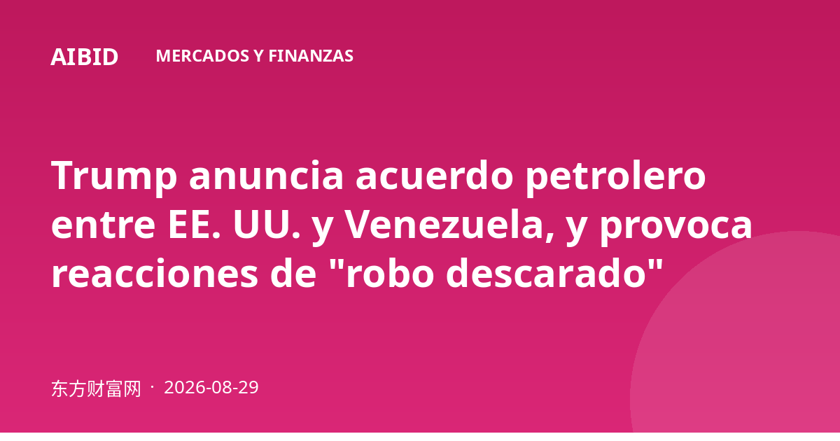 Trump anuncia acuerdo petrolero entre EE. UU. y Venezuela, y provoca reacciones de "robo descarado"
