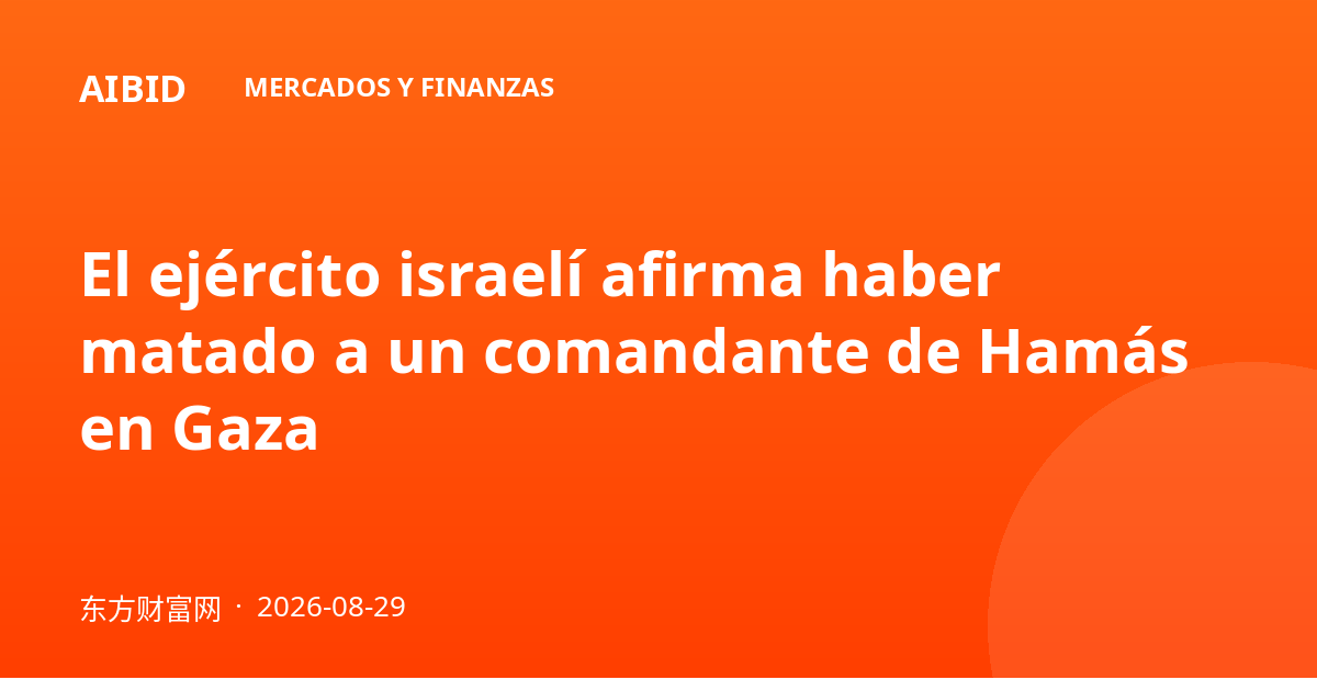 El ejército israelí afirma haber matado a un comandante de Hamás en Gaza