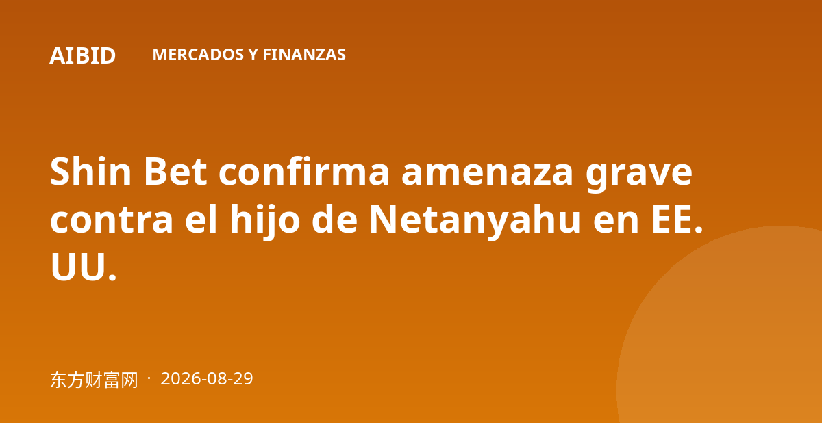 Shin Bet confirma amenaza grave contra el hijo de Netanyahu en EE. UU.