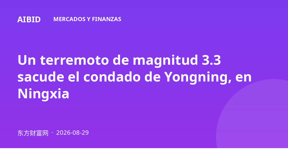 Un terremoto de magnitud 3.3 sacude el condado de Yongning, en Ningxia